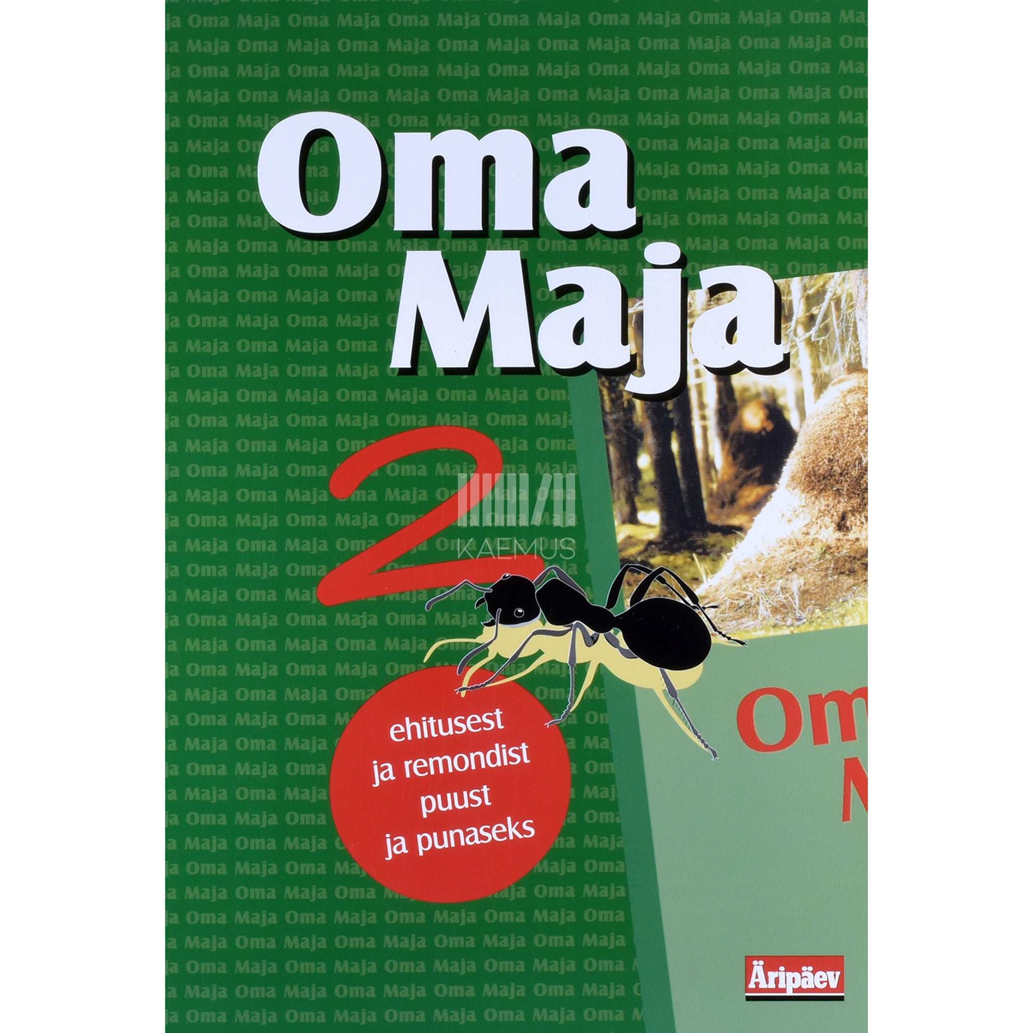 ... Oma Maja 2. osa. Ehitusest ja remondist puust ja punaseks