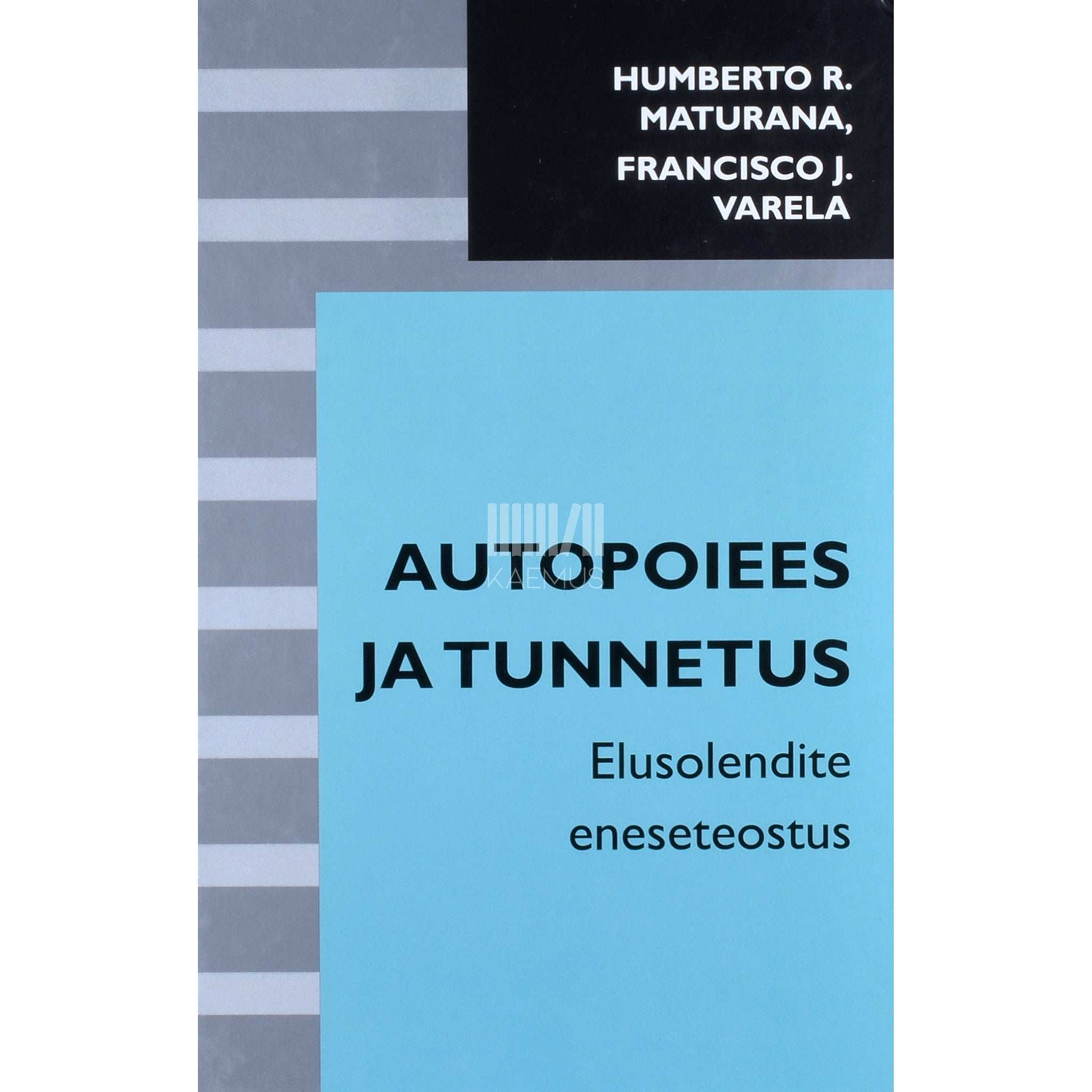 Humberto R. Maturana, Francisco J. Varela Autopoiees ja tunnetus. Elusolendite eneseteostus