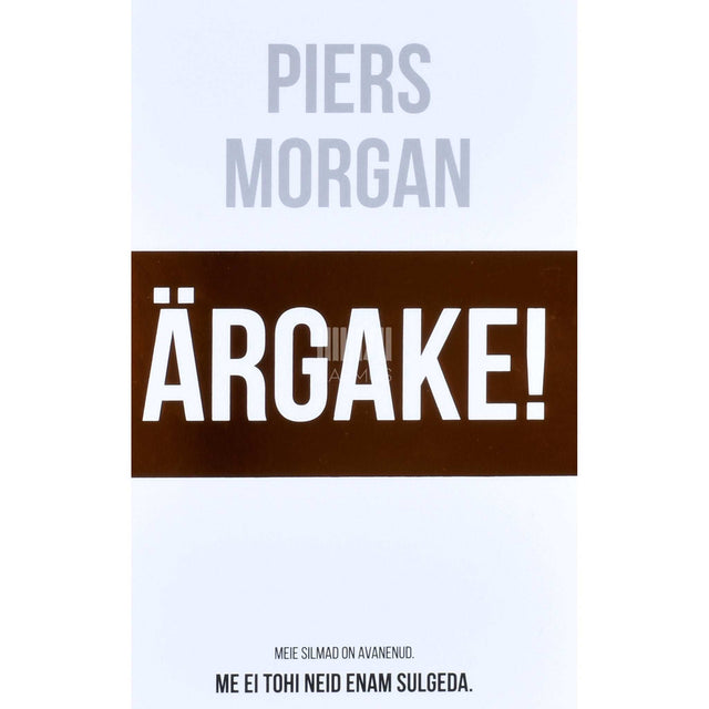 Piers Morgan - Ärgake!. Meie silmad on avanenud. Me ei tohi neid enam sulgeda