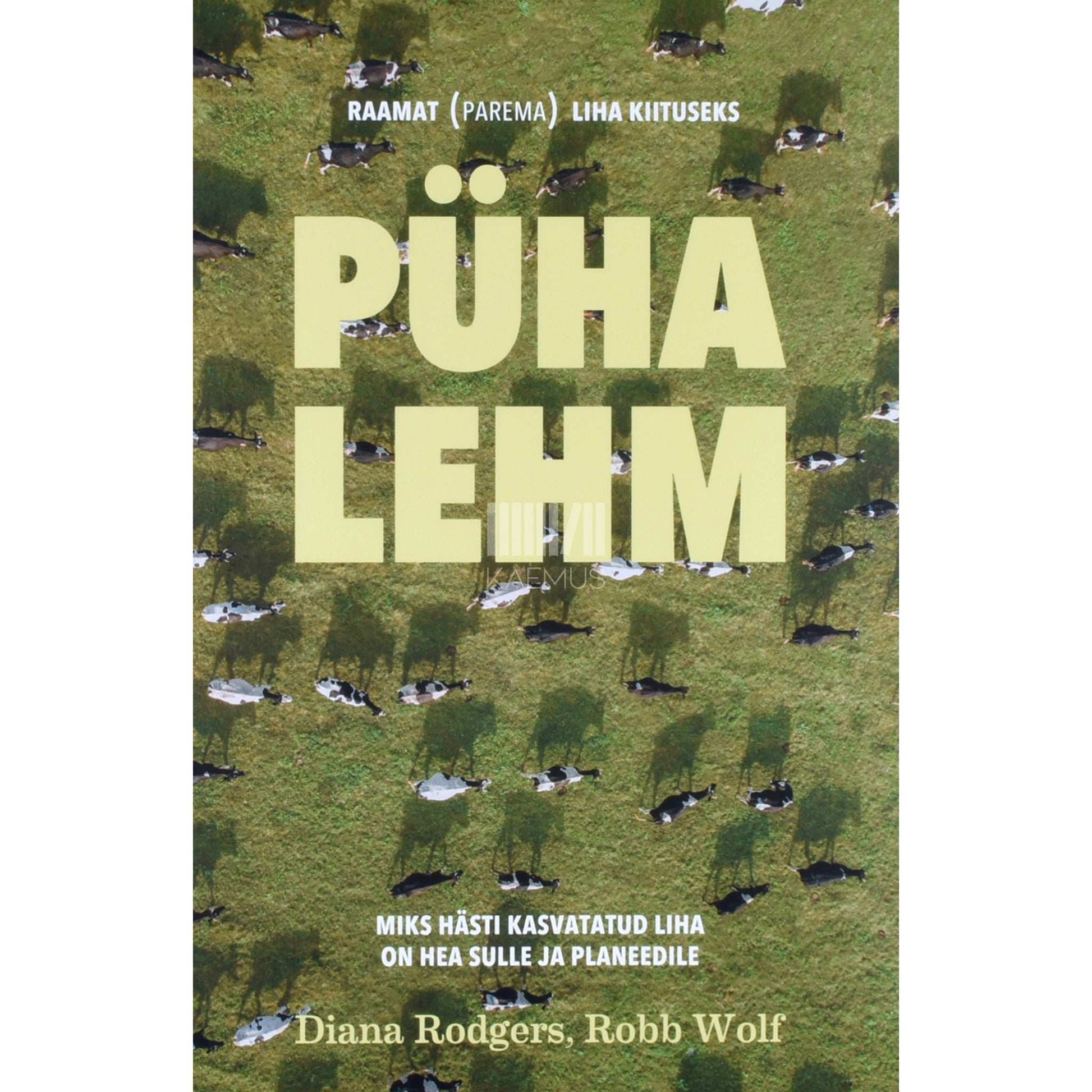 Diana Rodgers, Robb Wolf - Püha lehm. Miks hästi kasvatatud liha on hea sulle ja planeedile