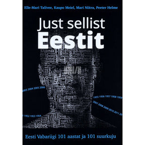 ... Just sellist Eestit. Eesti vabariigi 101 aastat ja 101 suurkuju