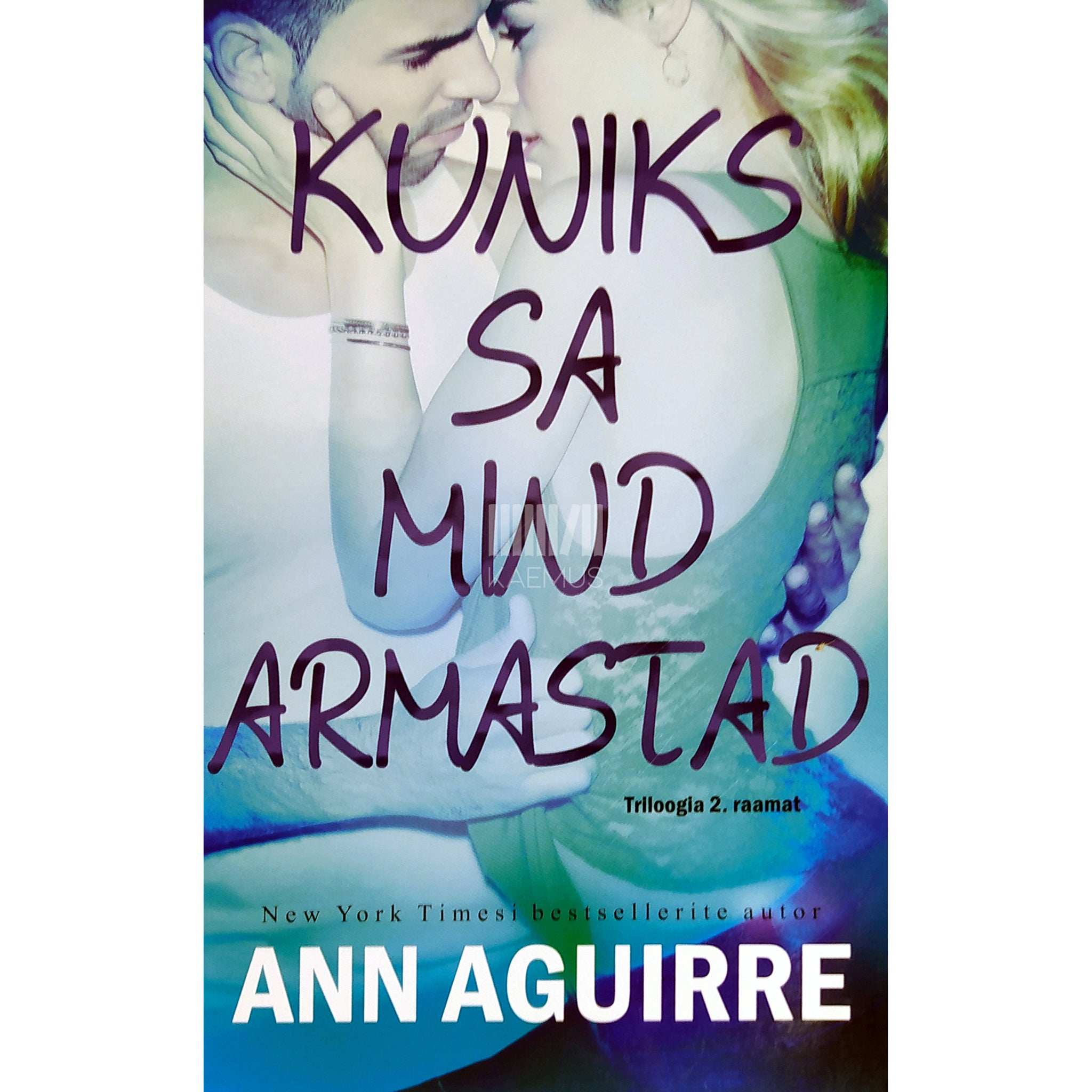 Ann Aguirre Kuniks sa mind armastad. Triloogia 2. osa