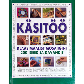 Simona Hill Käsitöö. Klaasimaalist mosaiigini 200 ideed ja kavandit