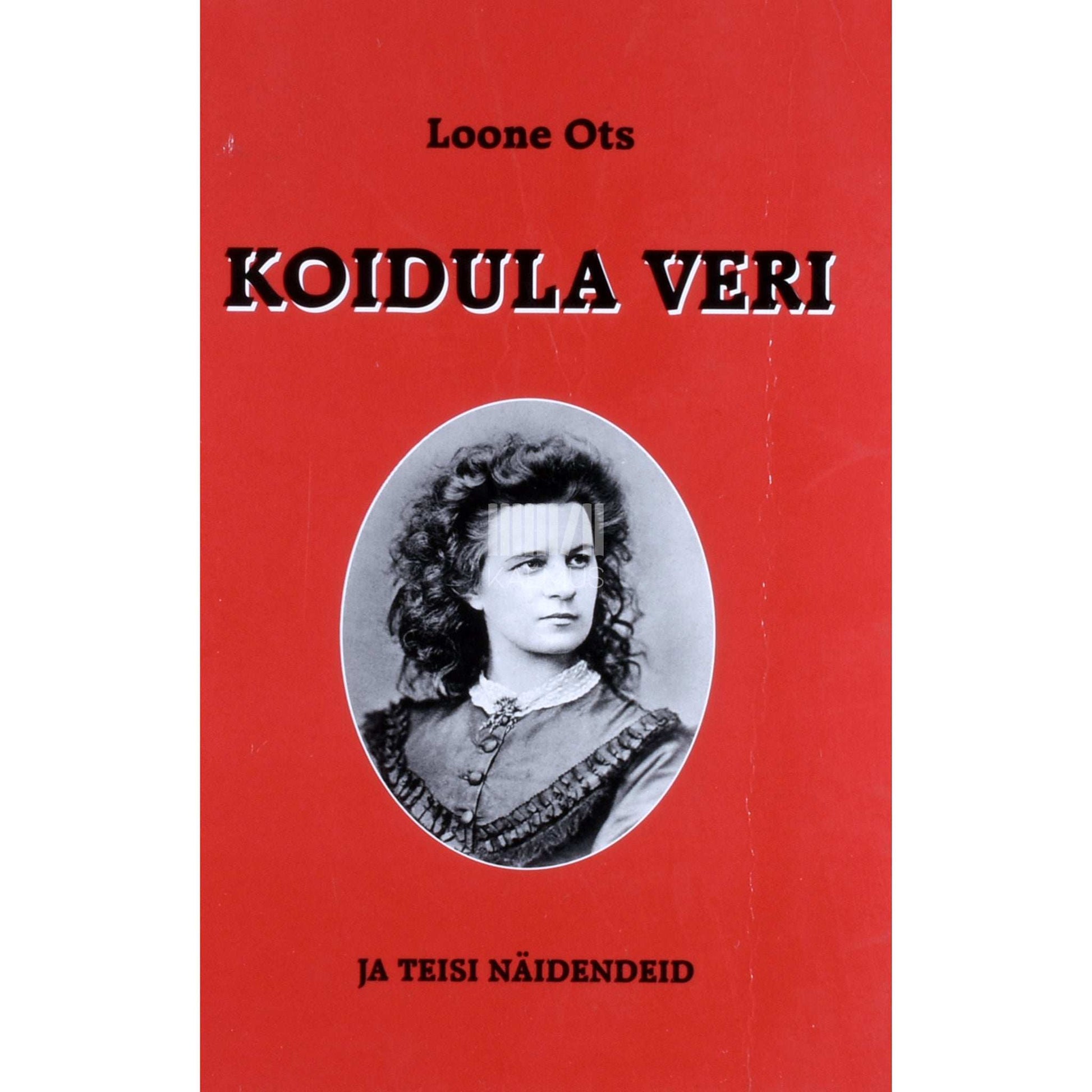 Loone Ots - Koidula veri ja teisi näidendeid