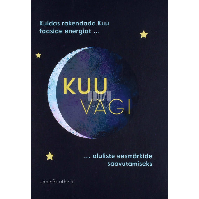 Jane Struthers - Kuu vägi. Kuidas rakendada Kuu faaside energiat
