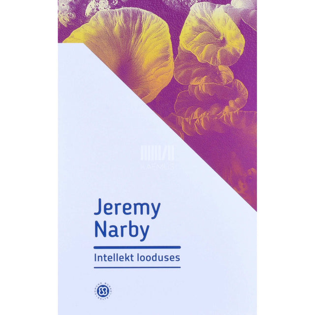 Jeremy Narby - Intellekt looduses. Uurimus teadmisest