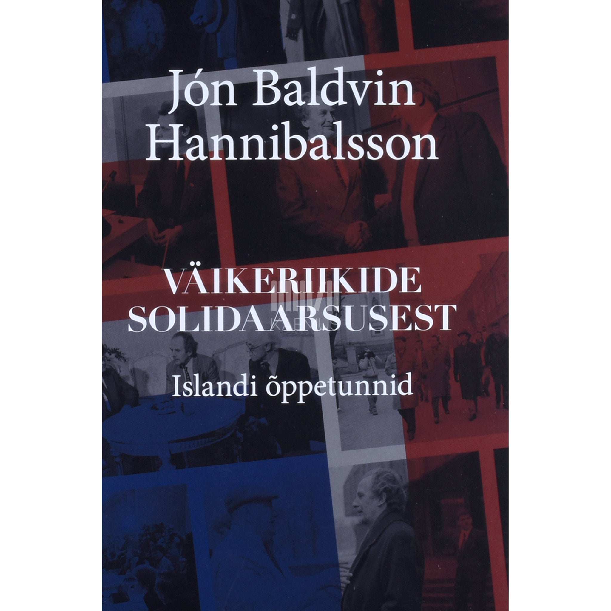 Jón Baldvin Hannibalsson Väikeriikide solidaarsusest. Islandi õppetunnid