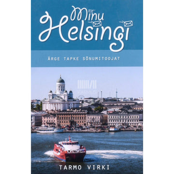 Tarmo Virki - Minu Helsingi. Ärge tapke sõnumitoojat