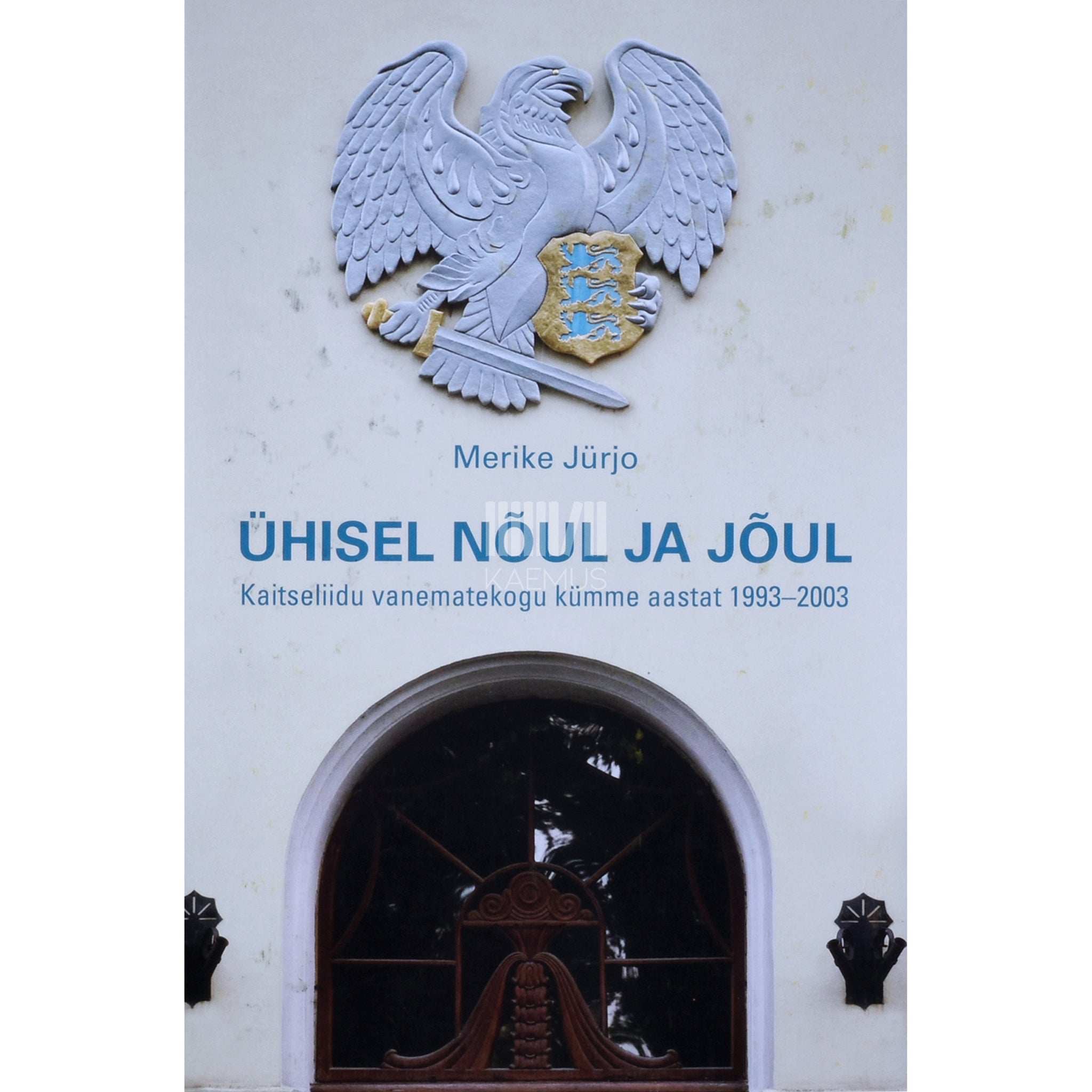 Merike Jürjo Ühisel nõul ja jõul. Kaitseliidu vanematekogu kümme aastat 1993-2003