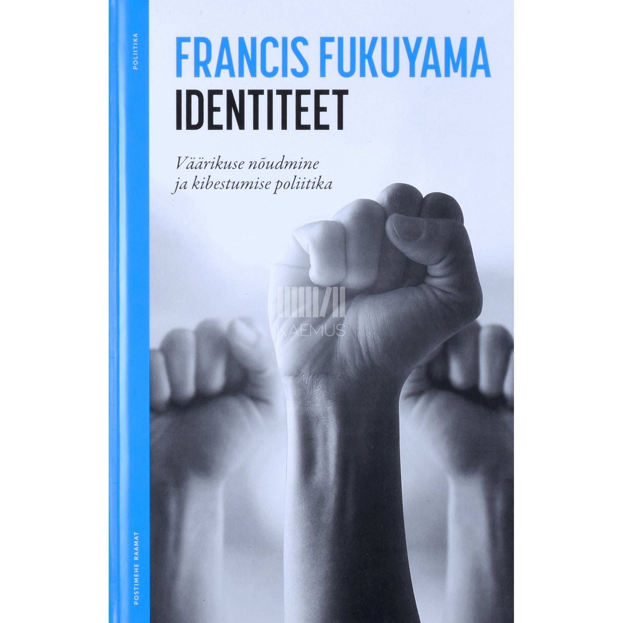 Francis Fukuyama Identiteet. Väärikuse nõudmine ja kibestumise poliitika
