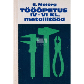 Elmar Meiorg Tööõpetus IV-VI klassile. Metallitööd