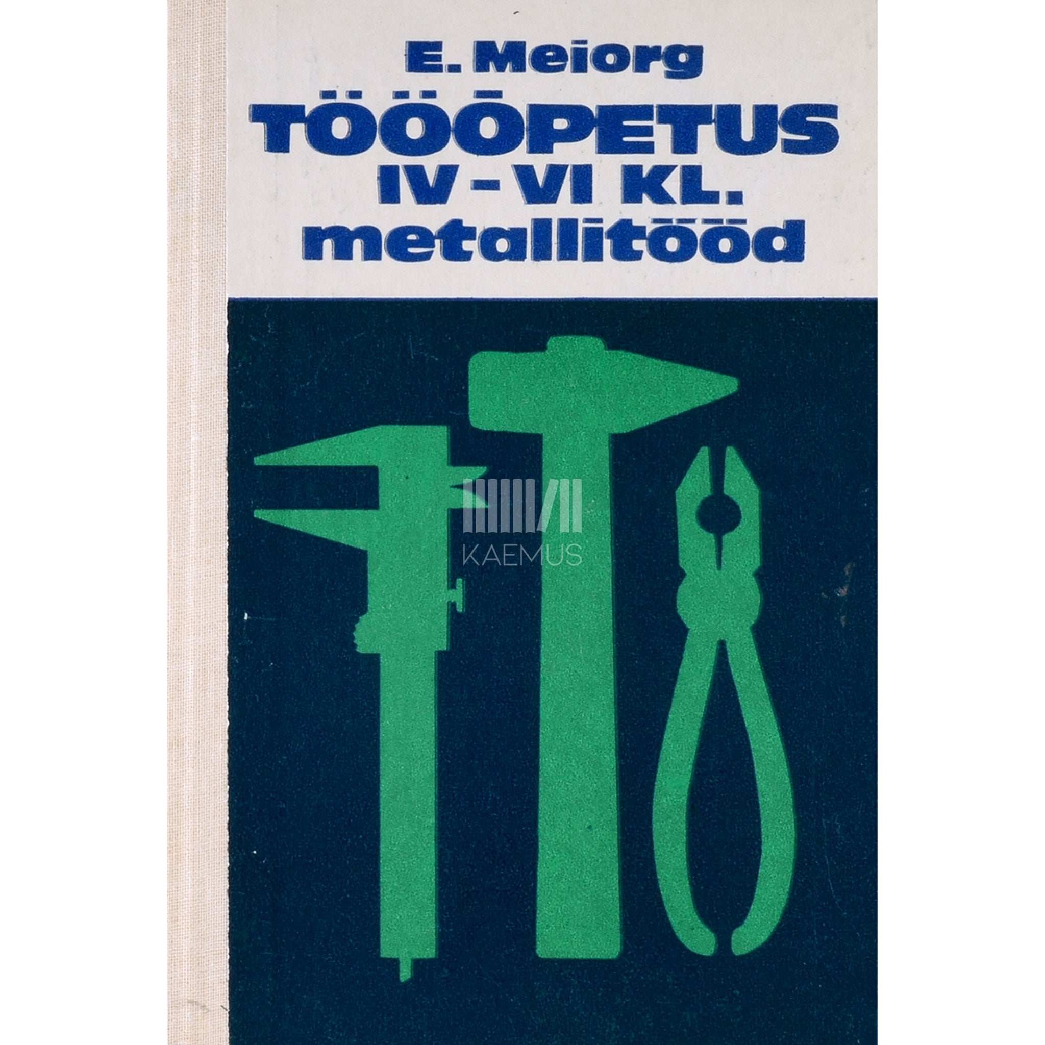 Elmar Meiorg Tööõpetus IV-VI klassile. Metallitööd