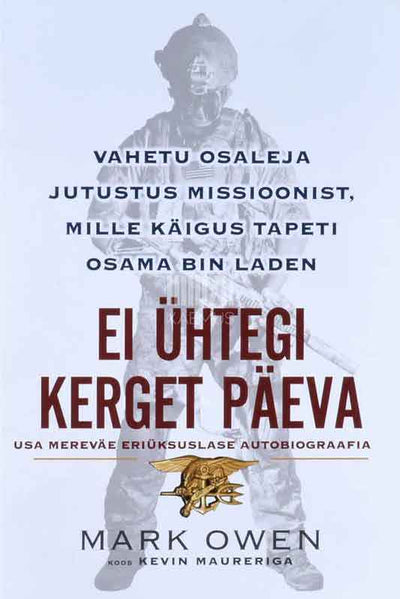 Ei ühtegi kerget päeva. Vahetu osaleja jutustus missioonist, mille käigus tapeti Osama bin Laden. USA mereväe eriüksuslase autobiograafia - Kaemus