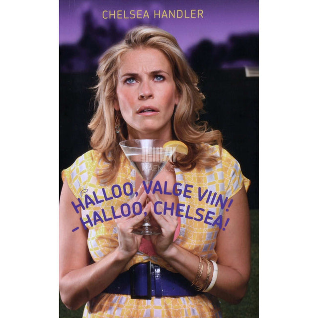 Chelsea Handler - Halloo, valge viin! - Halloo, Chelsea!