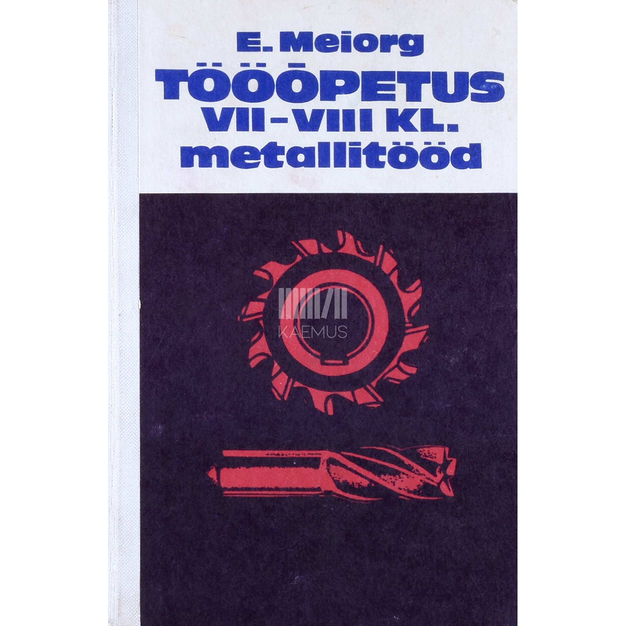 Elmar Meiorg Tööõpetus VII-VIII klassile. Metallitööd