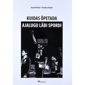 Kaarel Antons, Karolina Antons Kuidas õpetada ajalugu läbi spordi. Lisamaterjale õpetajale