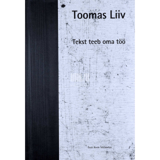 Toomas Liiv - Tekst teeb oma töö. Arvustusi, esseid ja artikleid 1976-2009