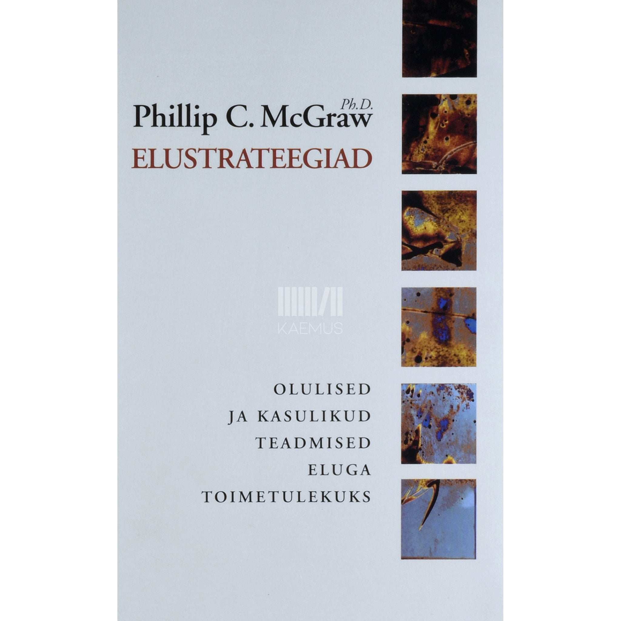 Phillip C. McGraw Elustrateegiad. Olulised ja kasulikud teadmised eluga toimetulekuks