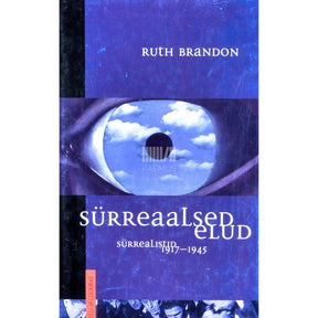 Ruth Brandon Sürreaalsed elud. Sürrealistid 1917-1945