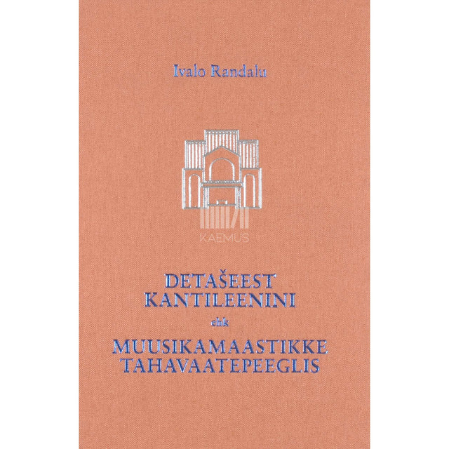 Ivalo Randalu - Detašeest kantileenini. Muusikamaastikke tahavaatepeeglis