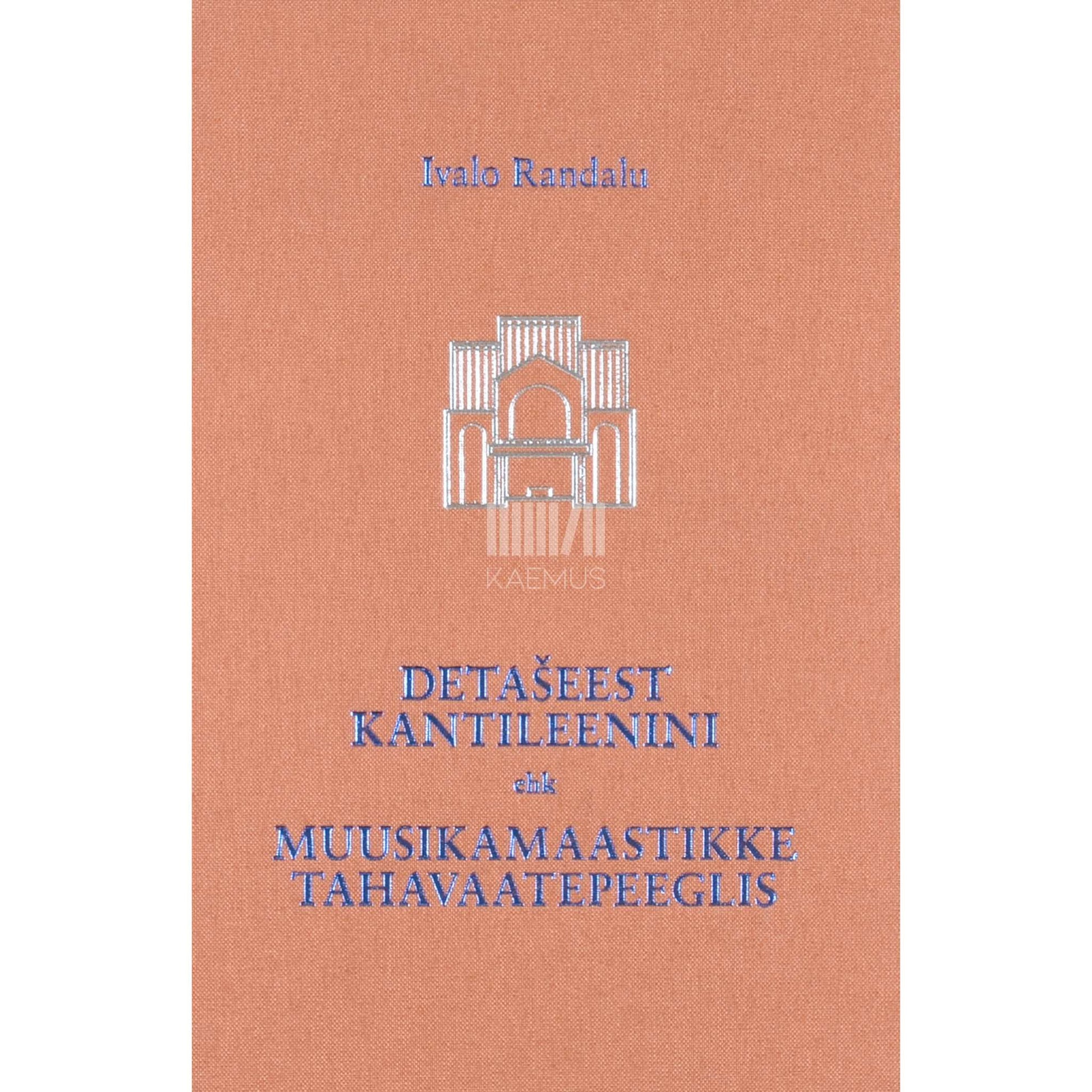 Ivalo Randalu - Detašeest kantileenini. Muusikamaastikke tahavaatepeeglis