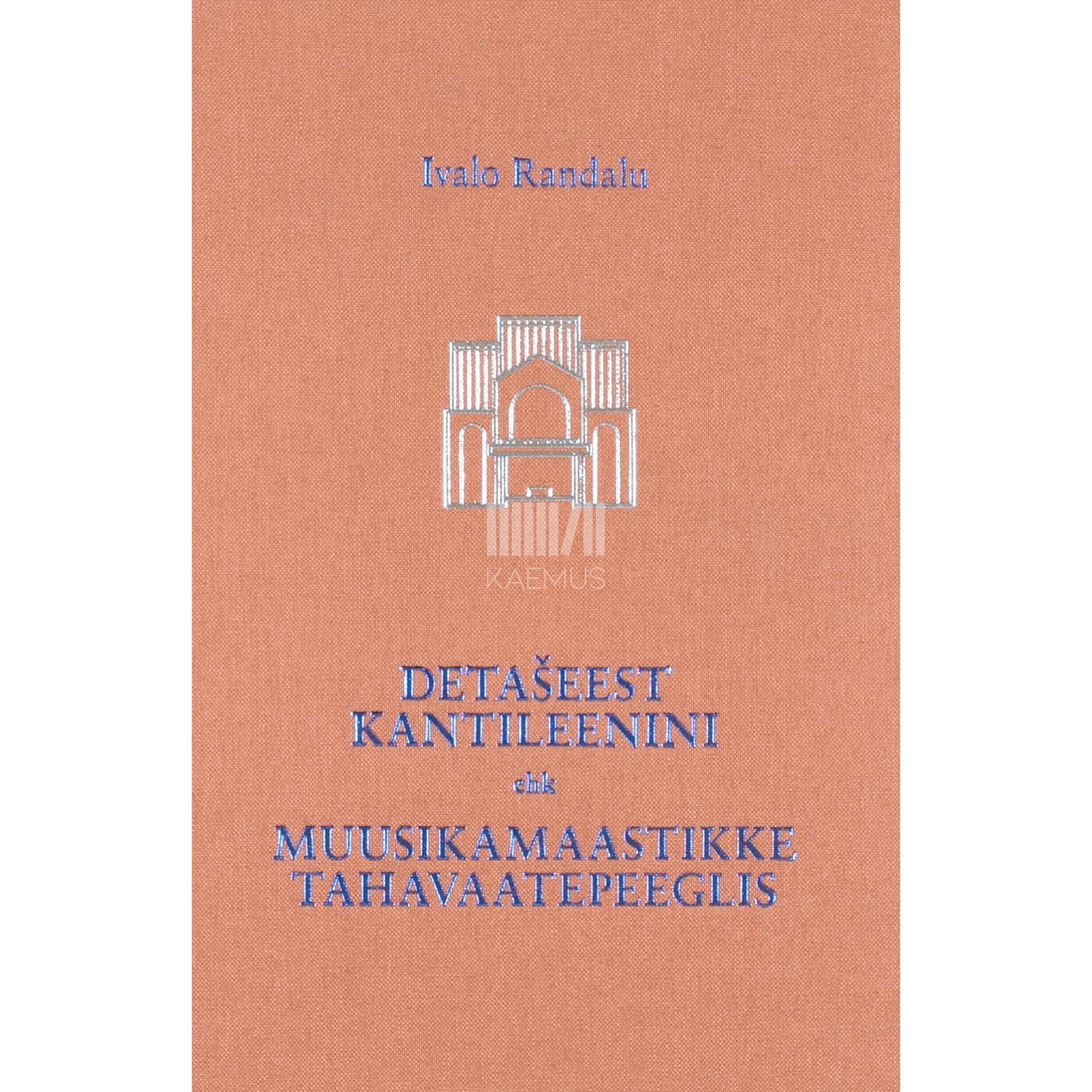 Ivalo Randalu Detašeest kantileenini. Muusikamaastikke tahavaatepeeglis