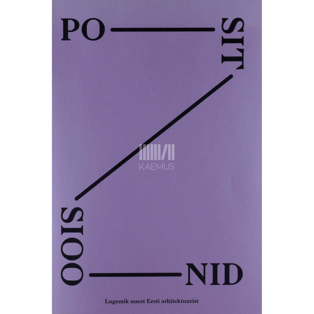 ... - Positsioonid. Lugemik uuest Eesti arhitektuurist