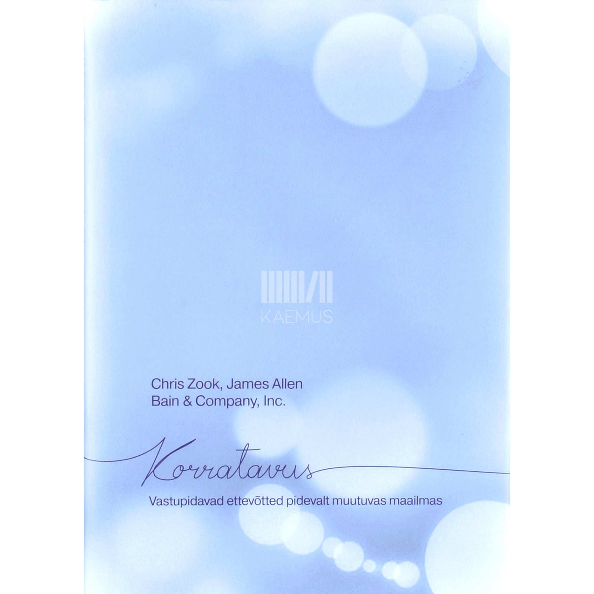 Chris Zook Korratavus. Vastupidavad ettevõtted pidevalt muutuvas maailmas