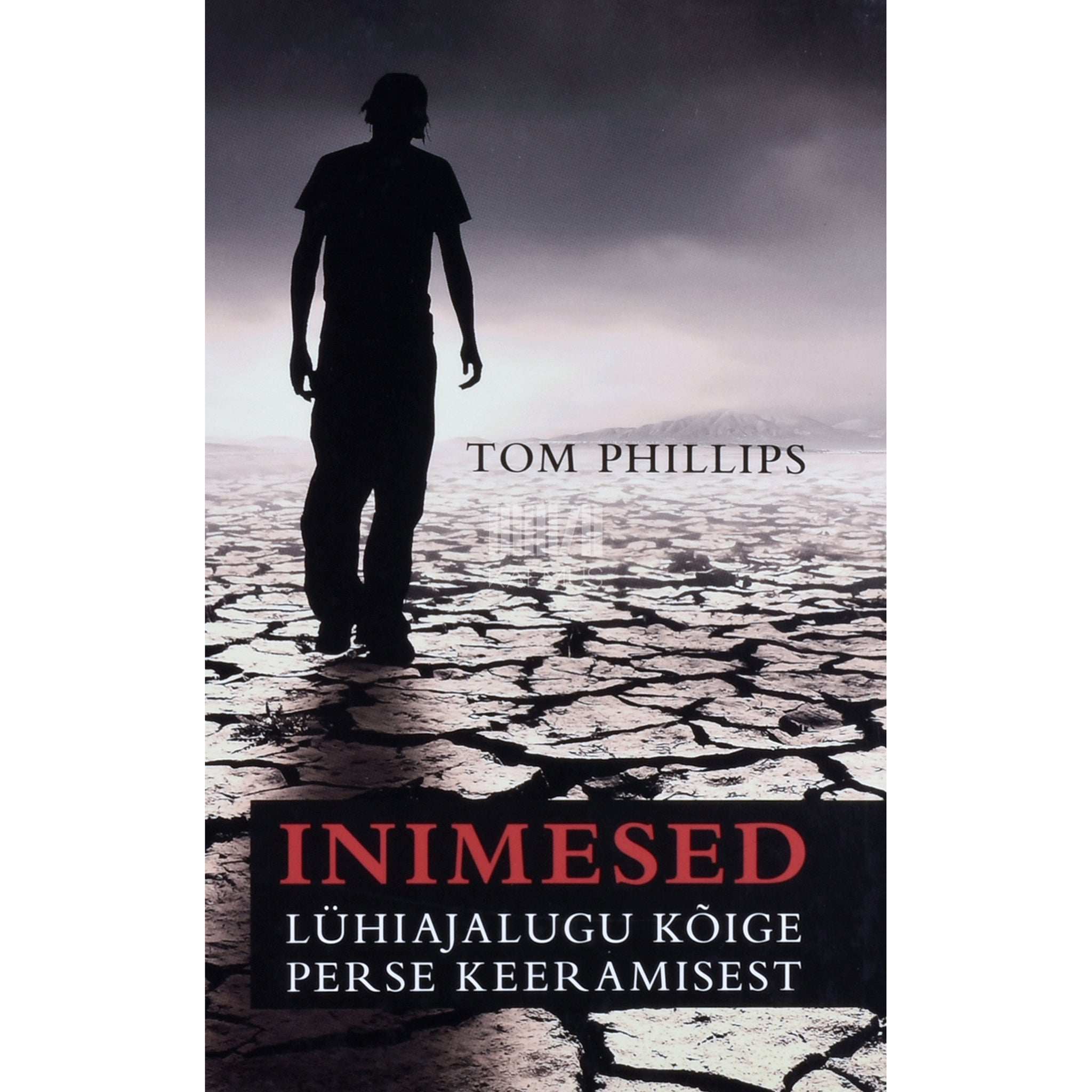 Tom Phillips Inimesed. Lühiajalugu kõige perse keeramisest