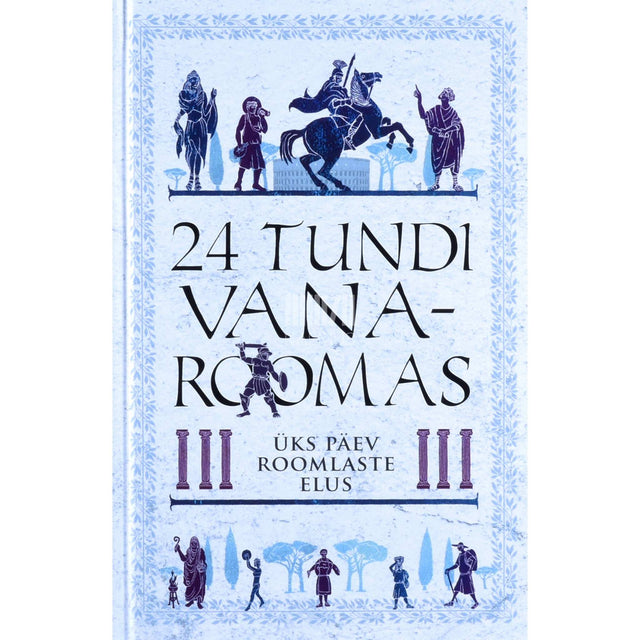 Philip Matyszak - 24 tundi Vana-Roomas. Üks päev roomlaste elus