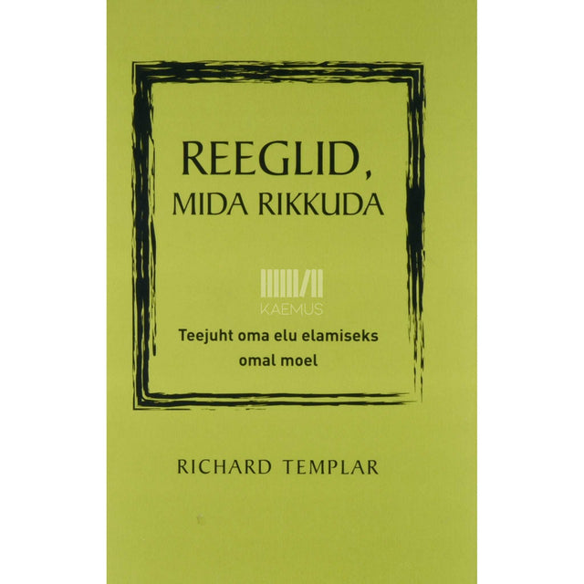 Richard Templar - Reeglid, mida rikkuda. Teejuht oma elu elamiseks omal moel
