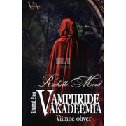 Richelle Mead - Vampiiride akadeemia 6. osa. Viimane ohver. II osa