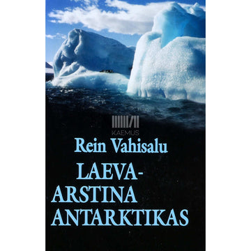 Rein Vahisalu - Laevaarstina Antarktikas