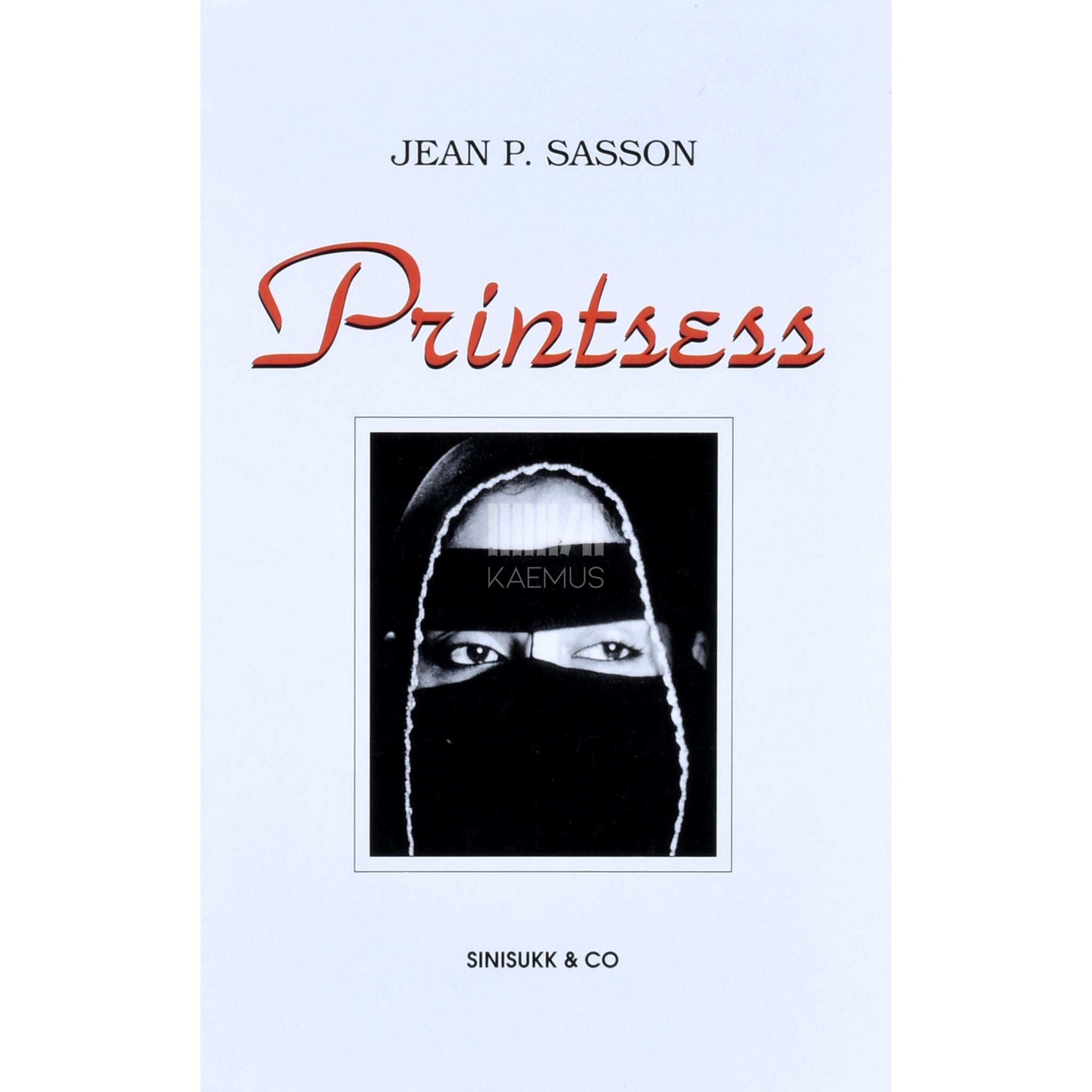 Jean Sasson - Printsess. Tõestisündinud lugu elust näokatte varjus Saudi Araabias