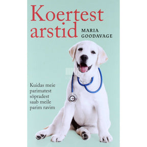 Maria Goodavage Koertest arstid. Kuidas meie parimatest sõpradest …
