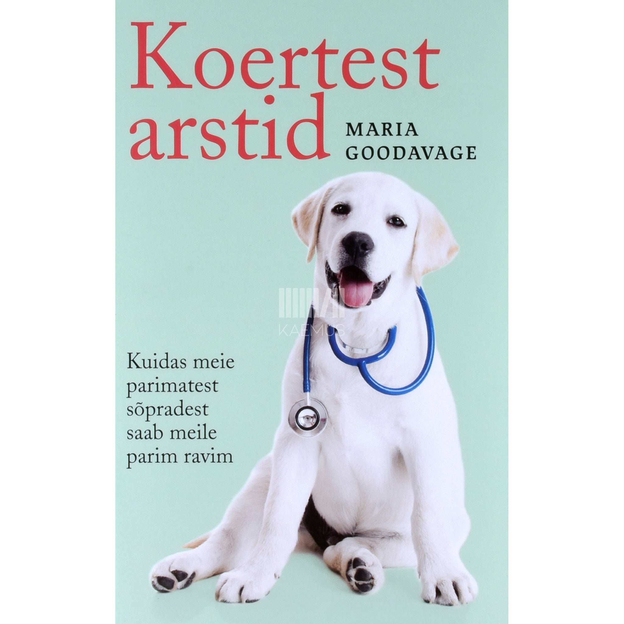 Maria Goodavage Koertest arstid. Kuidas meie parimatest sõpradest …
