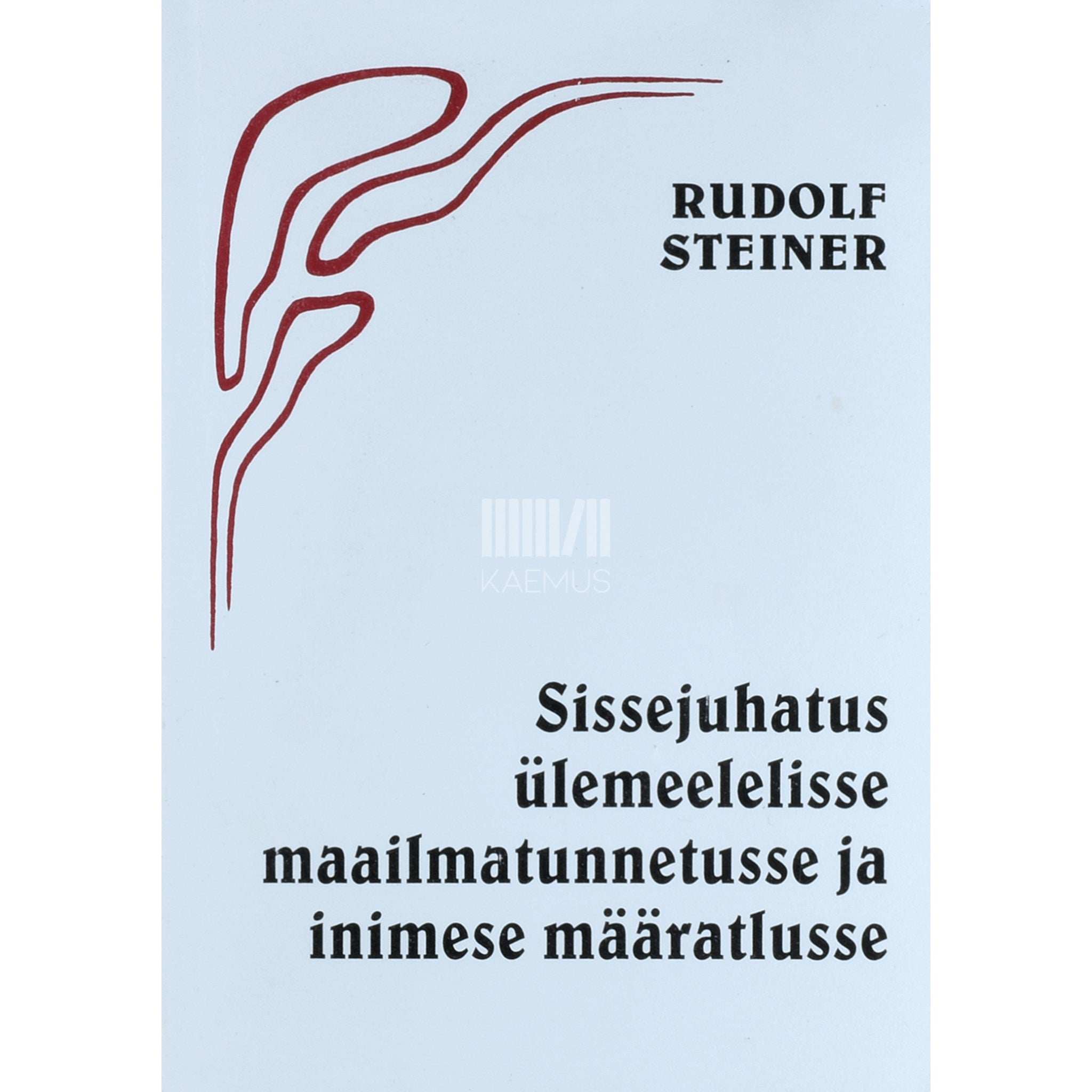 Rudolf Steiner Sissejuhatus ülemeelelisse maailmatunnetusse ja inimese määratlusse
