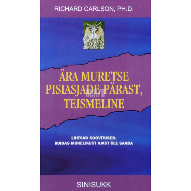 Richard Carlson - Ära muretse pisiasjade pärast, teismeline. Lihtsad soovitused, kuidas murelikust ajast üle saada