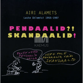 Airi Alamets Pendaalid?! Skandaalid!. Laste ütlemisi 1955-1997