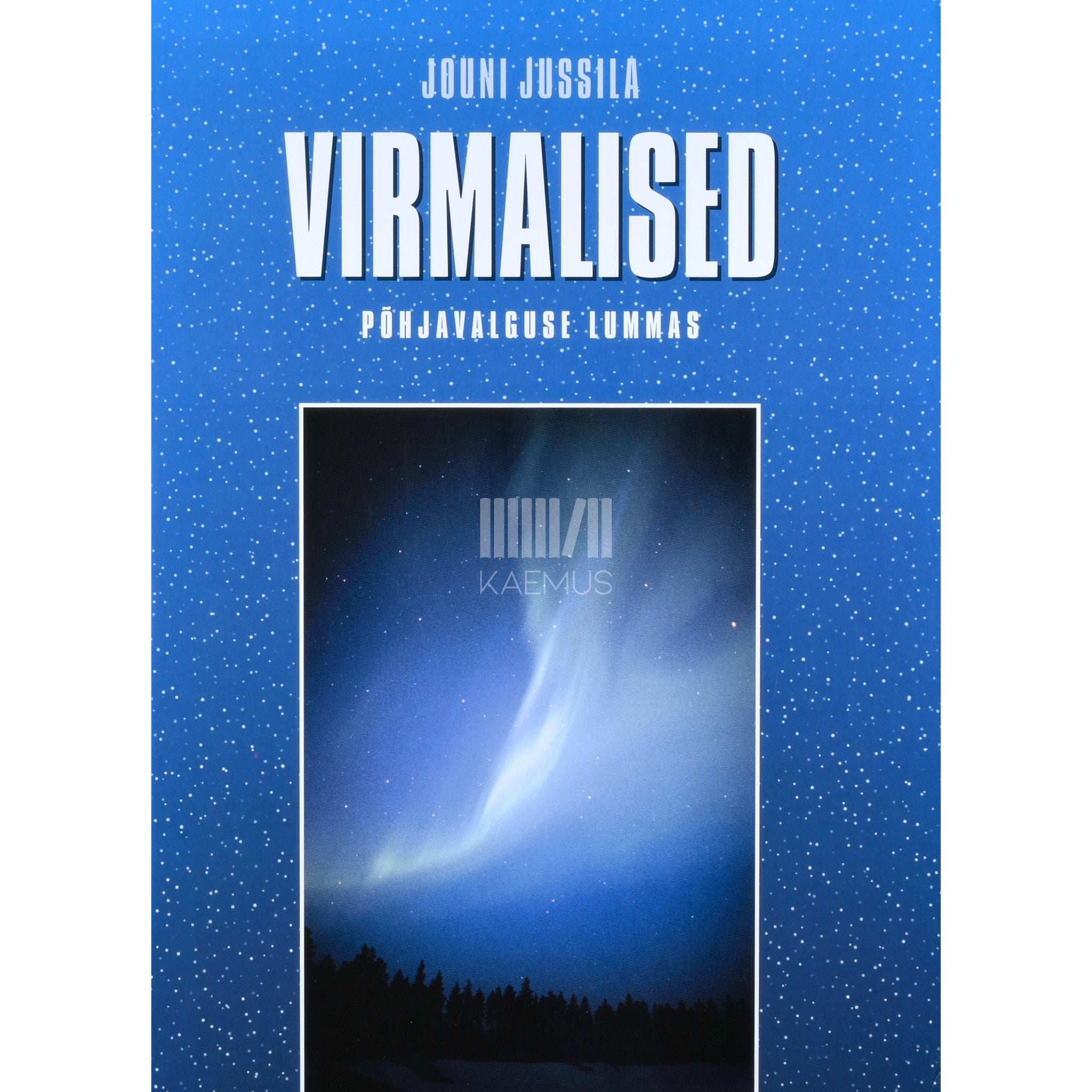 Jouni Jussila Virmalised. Põhjavalguse lummas