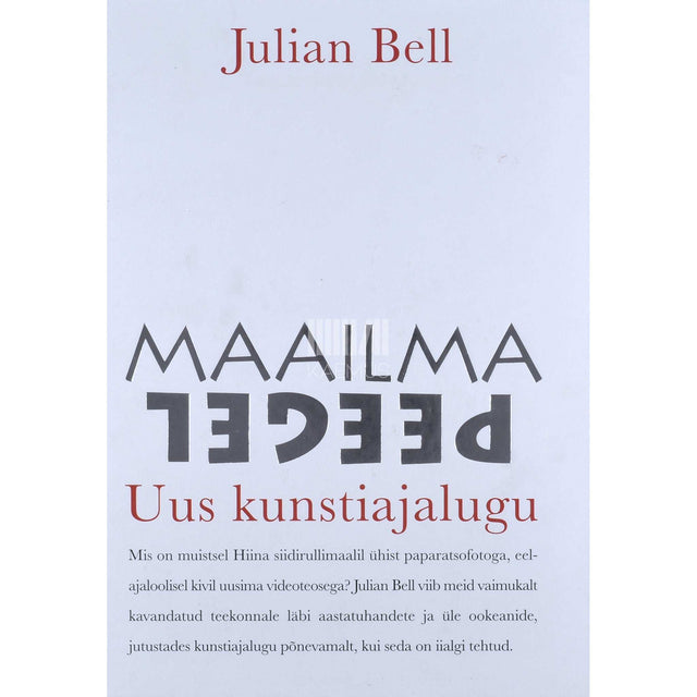 Julian Bell - Maailma peegel. Maailma kunsti uus ajalugu
