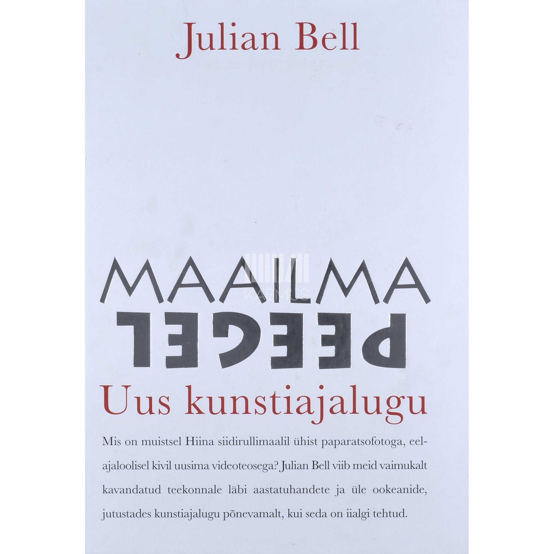 Julian Bell - Maailma peegel. Maailma kunsti uus ajalugu