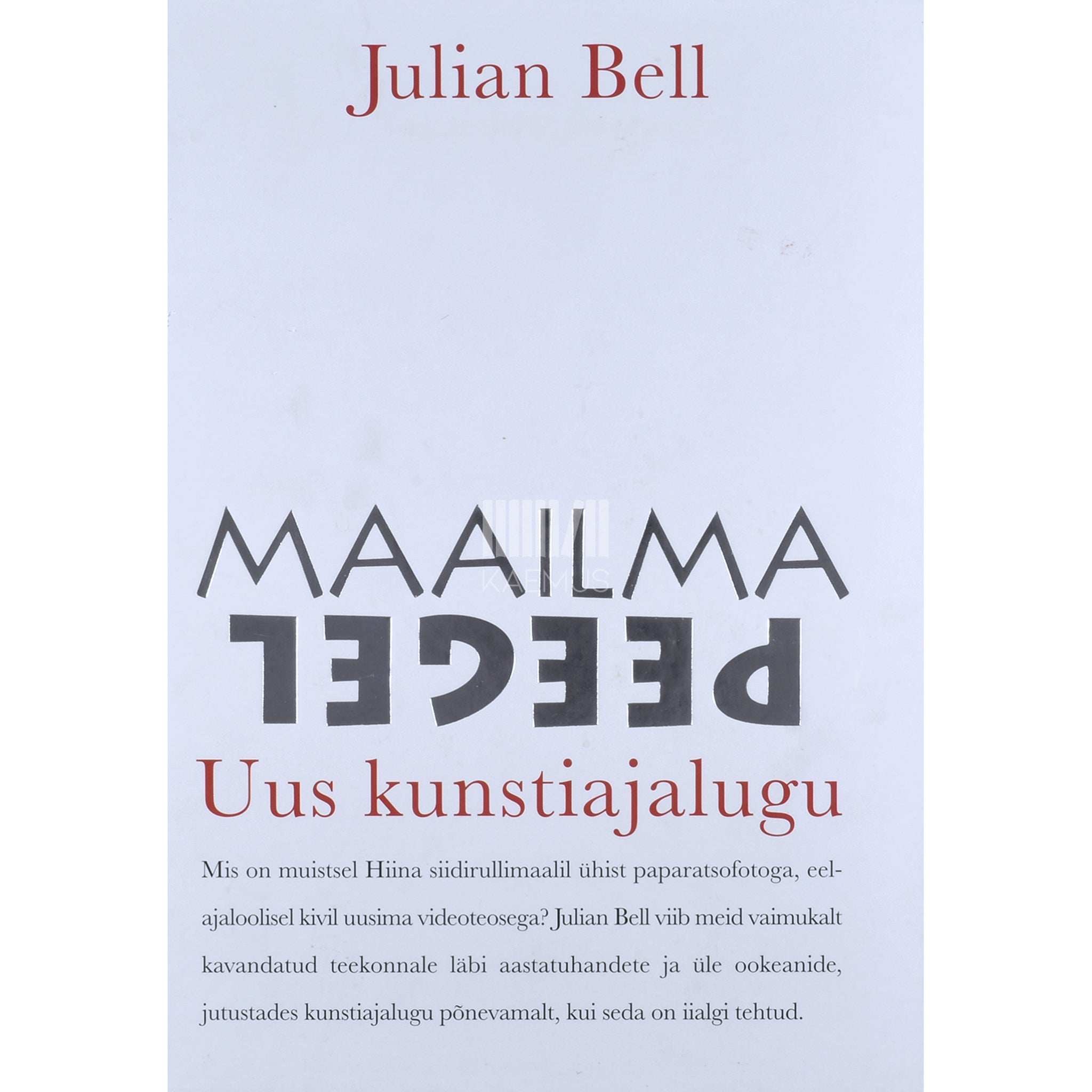 Julian Bell Maailma peegel. Maailma kunsti uus ajalugu