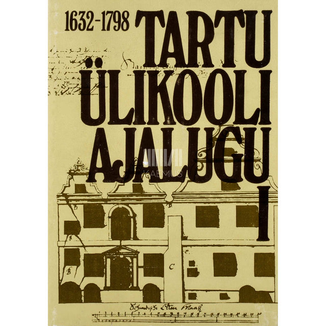 ... - Tartu Ülikooli ajalugu 1632-1982 1. osa. 1632-1798