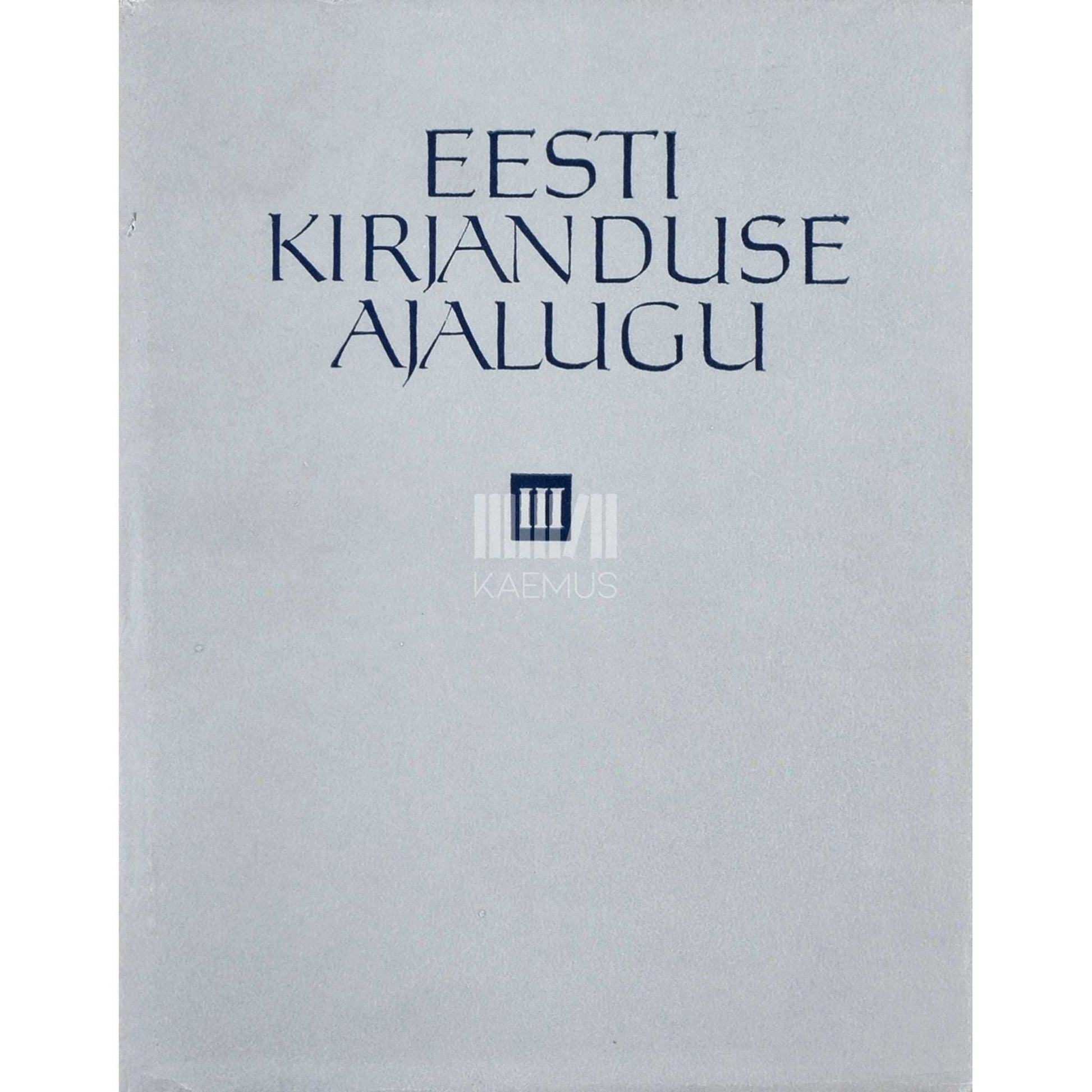 ... - Eesti kirjanduse ajalugu 3. köide. XIX sajandi lõpust 1917. aastani