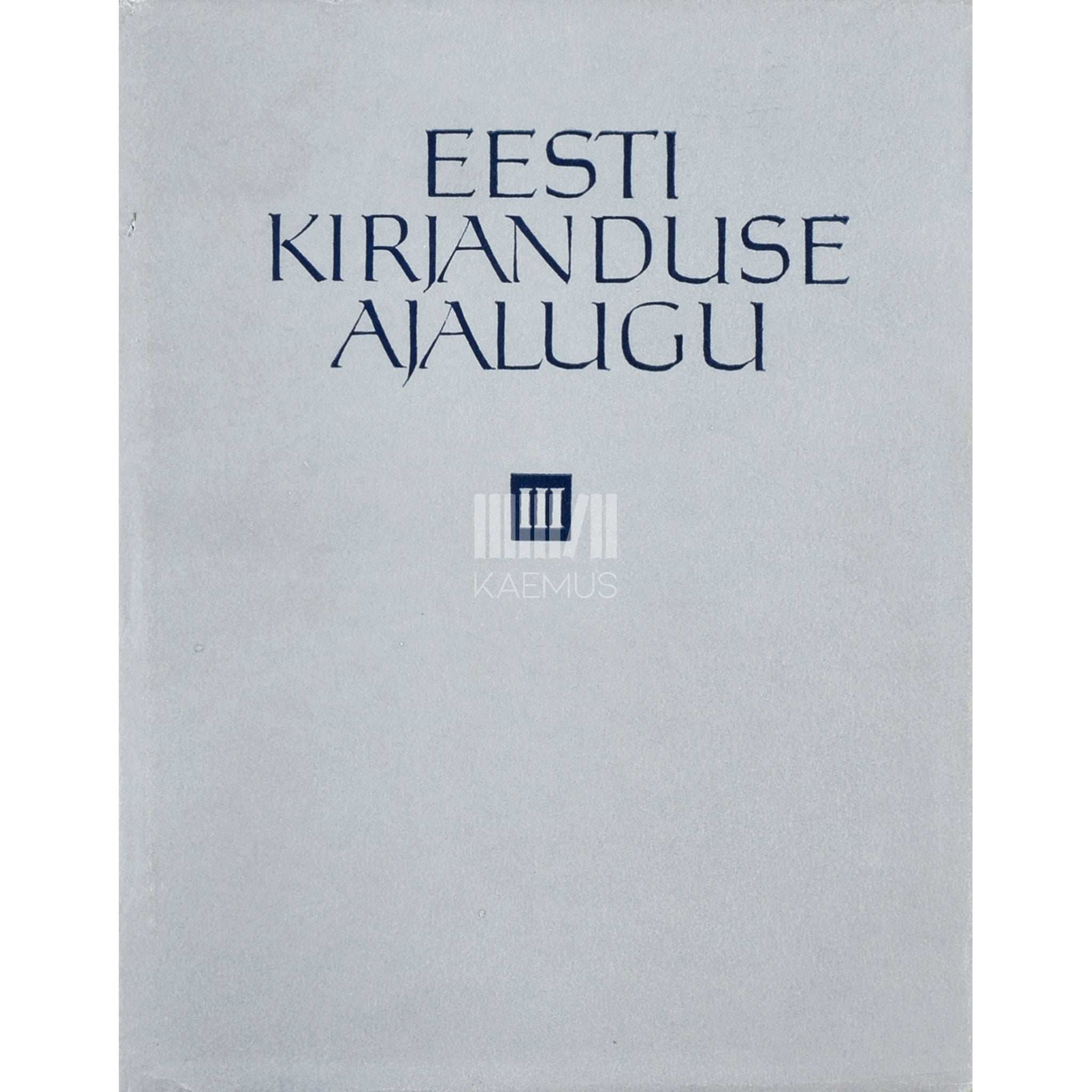 ... Eesti kirjanduse ajalugu 3. köide. XIX sajandi lõpust 1917. aastani