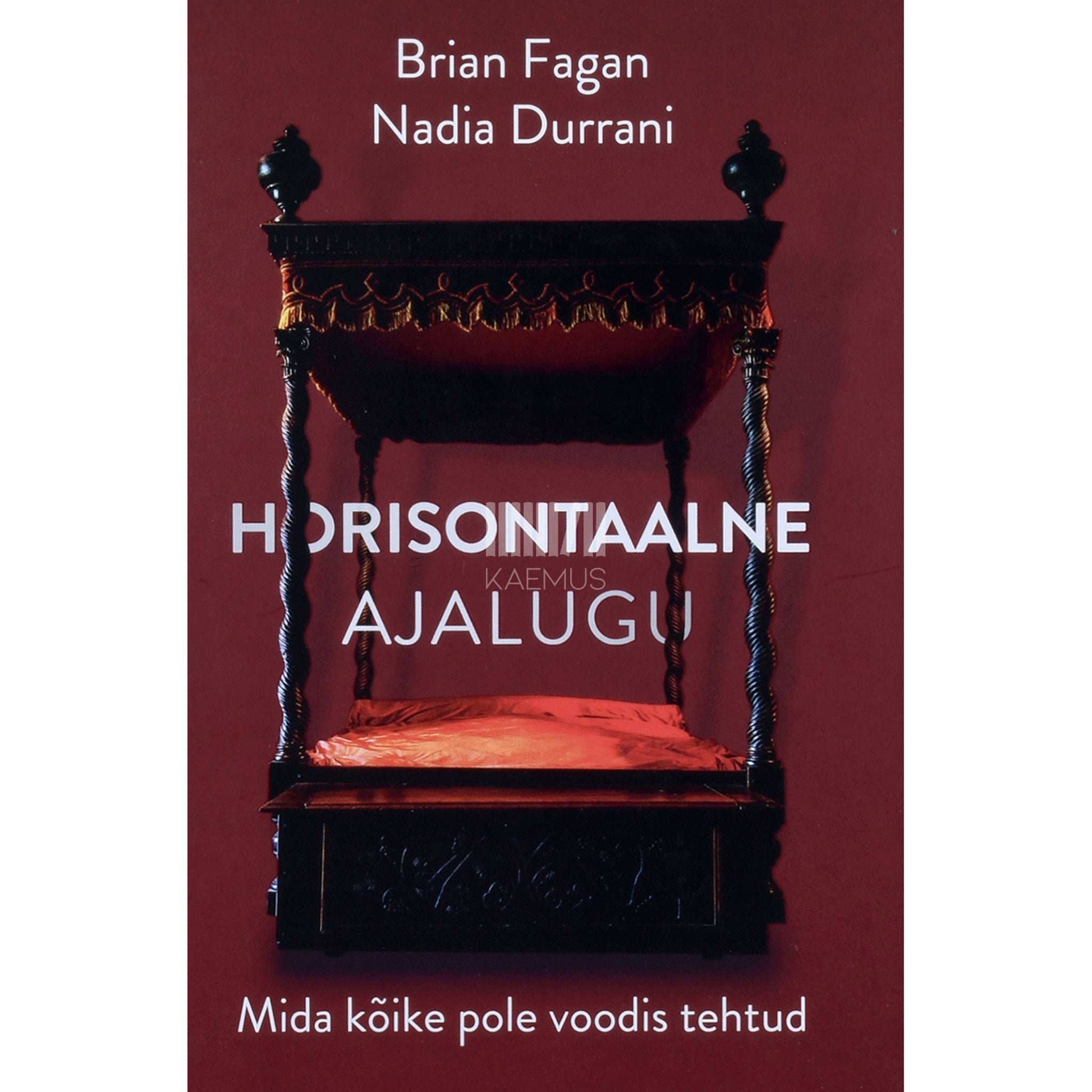 Brian Fagan, Nadia Durrani - Horisontaalne ajalugu. Mida kõike pole voodis tehtud