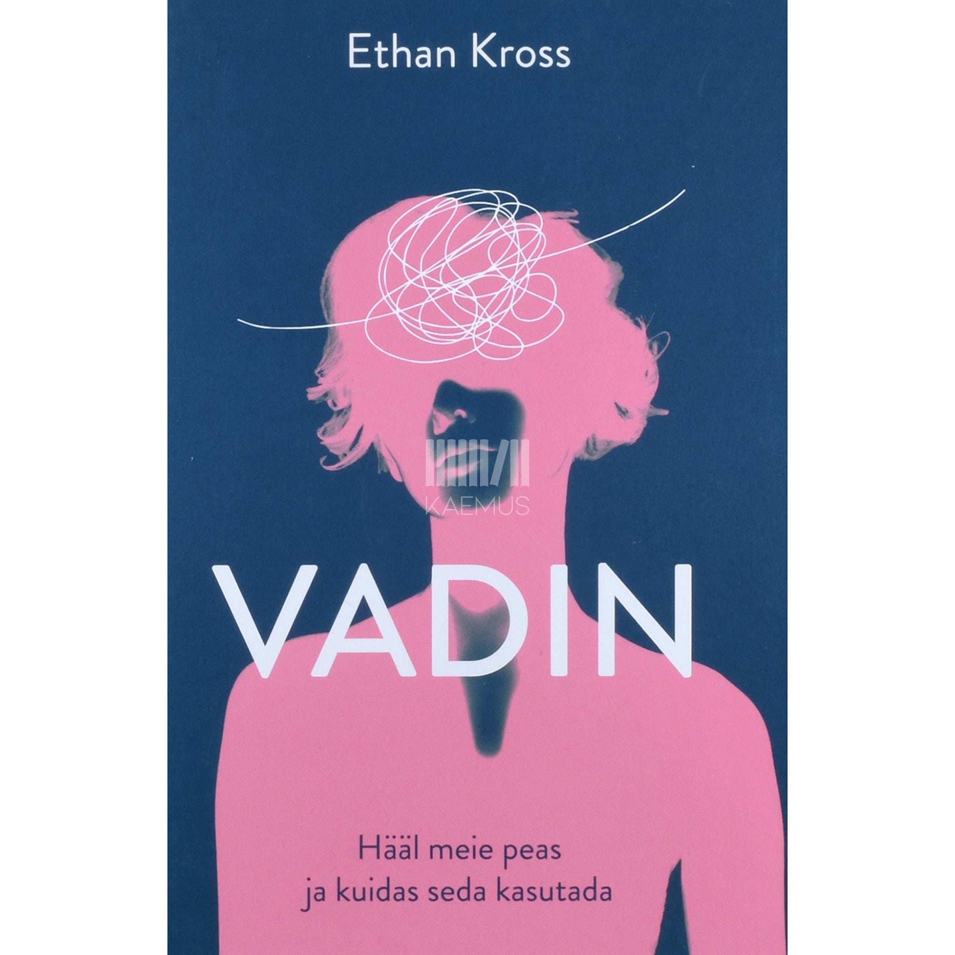 Ethan Kross - Vadin. Hääl meie peas ja kuidas seda kasutada