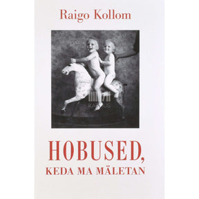 Raigo Kollom Hobused, keda ma mäletan