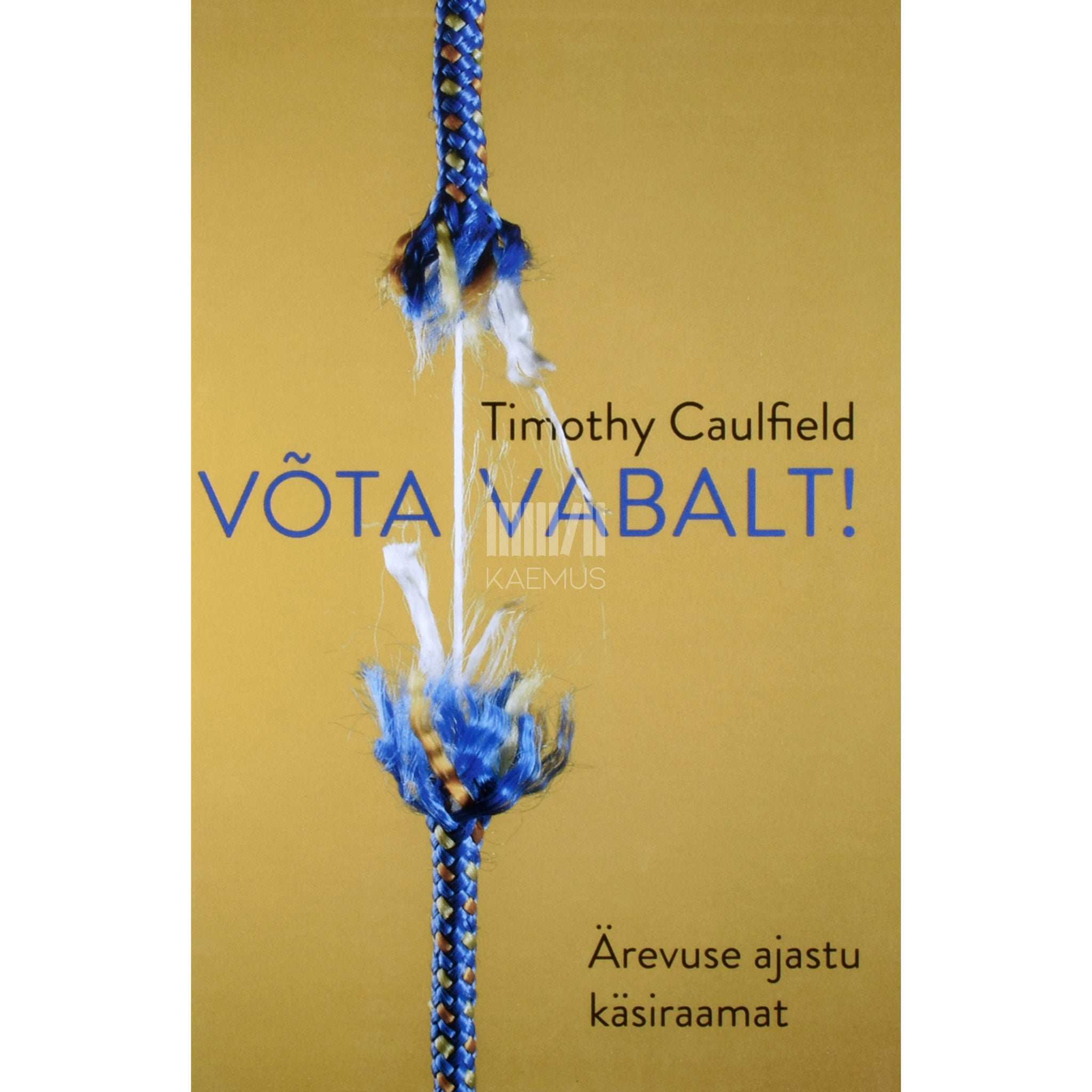Timothy Caulfield Võta vabalt! Ärevuse ajastu käsiraamat